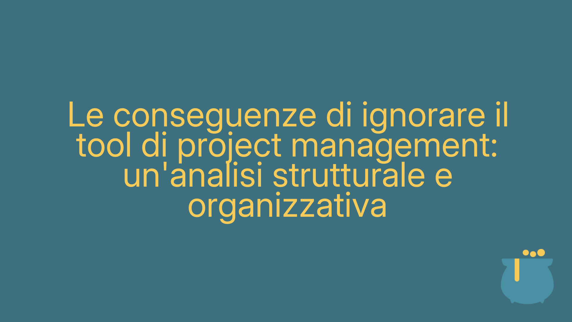 Le conseguenze di ignorare il tool di project management: un'analisi strutturale e organizzativa