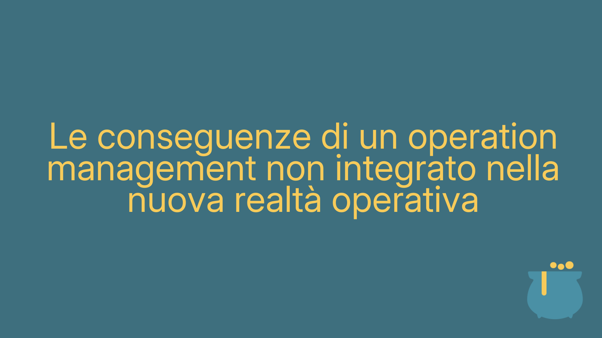 Le conseguenze di un operation management non integrato nella nuova realtà operativa