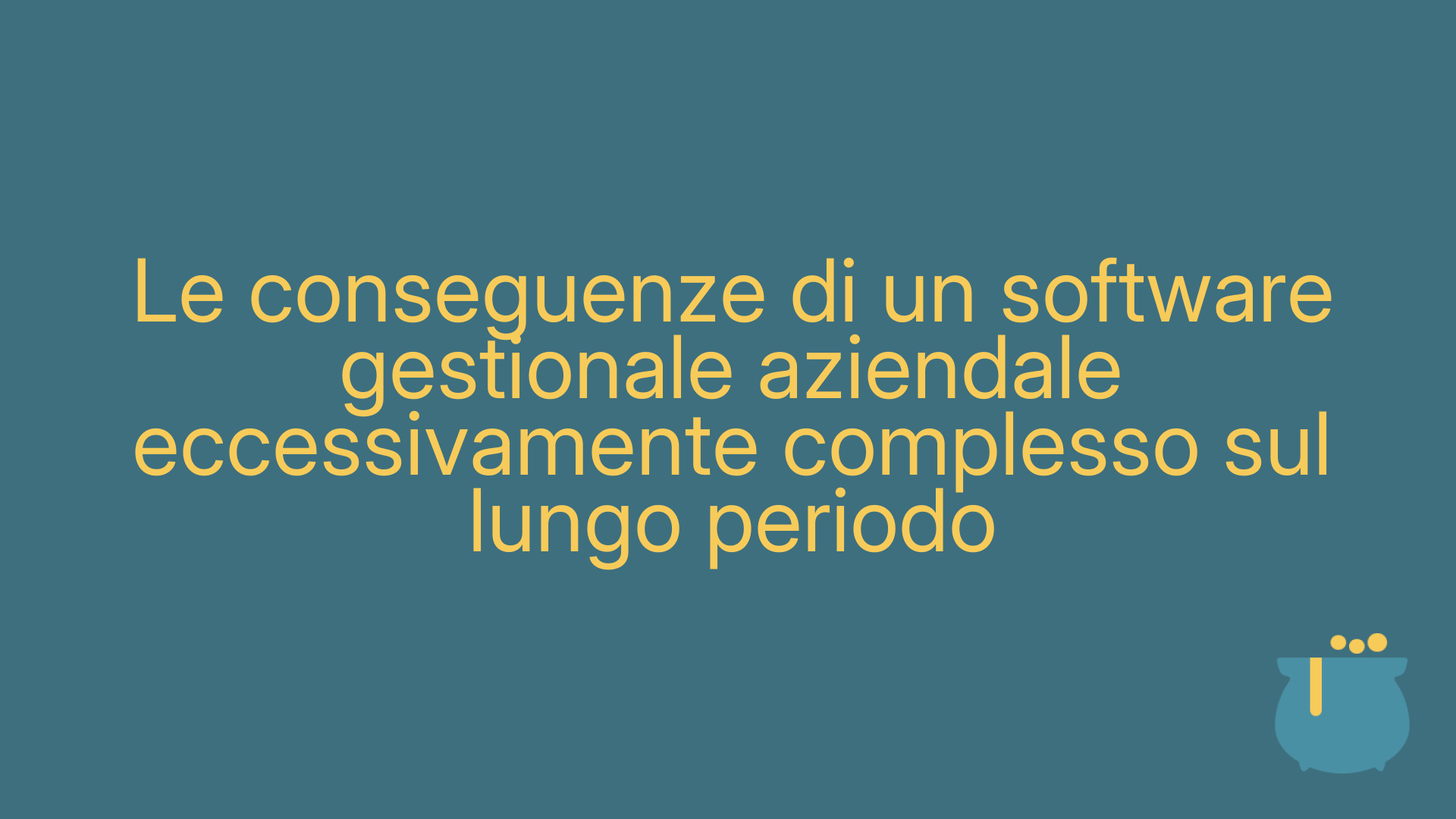 Le conseguenze di un software gestionale aziendale eccessivamente complesso sul lungo periodo