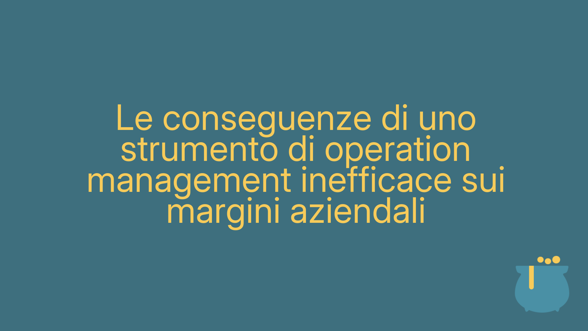 Le conseguenze di uno strumento di operation management inefficace sui margini aziendali