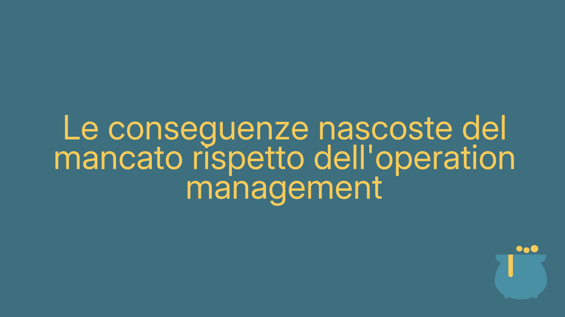 Le conseguenze nascoste del mancato rispetto dell'operation management