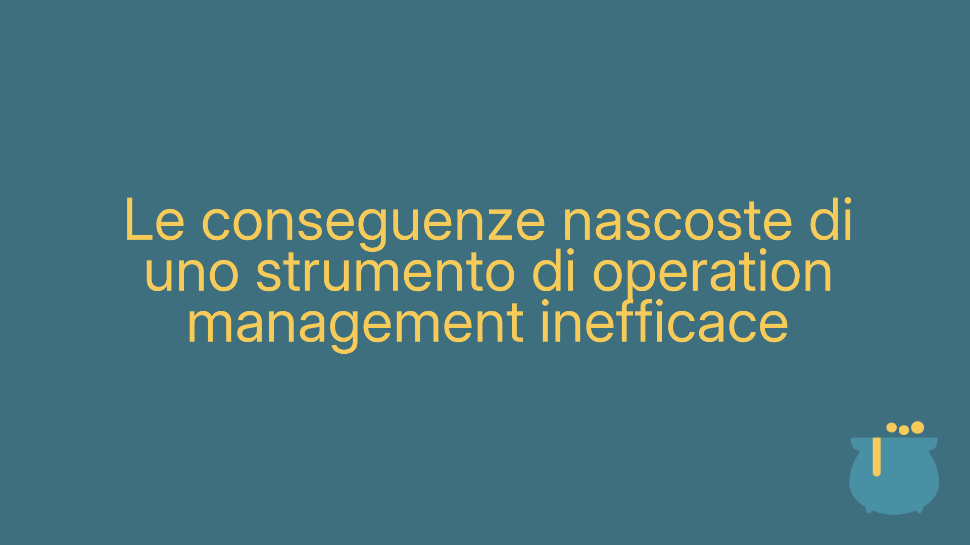 Le conseguenze nascoste di uno strumento di operation management inefficace