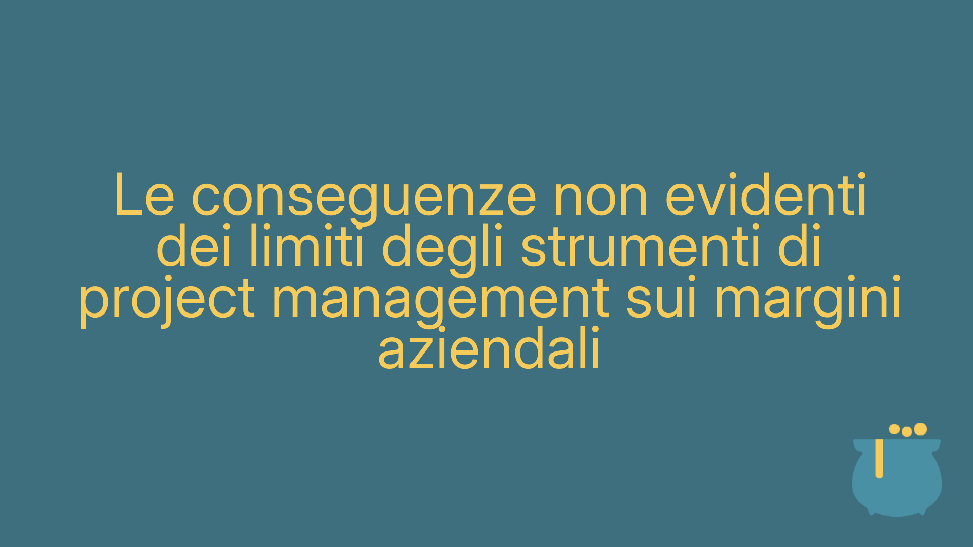 Le conseguenze non evidenti dei limiti degli strumenti di project management sui margini aziendali