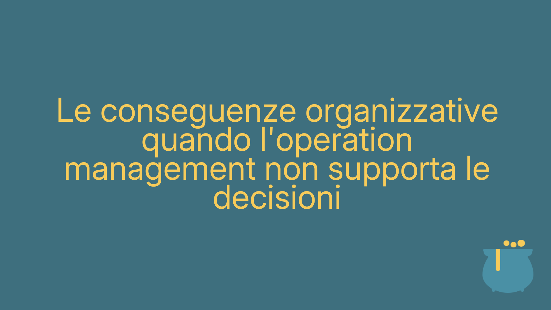 Le conseguenze organizzative quando l'operation management non supporta le decisioni