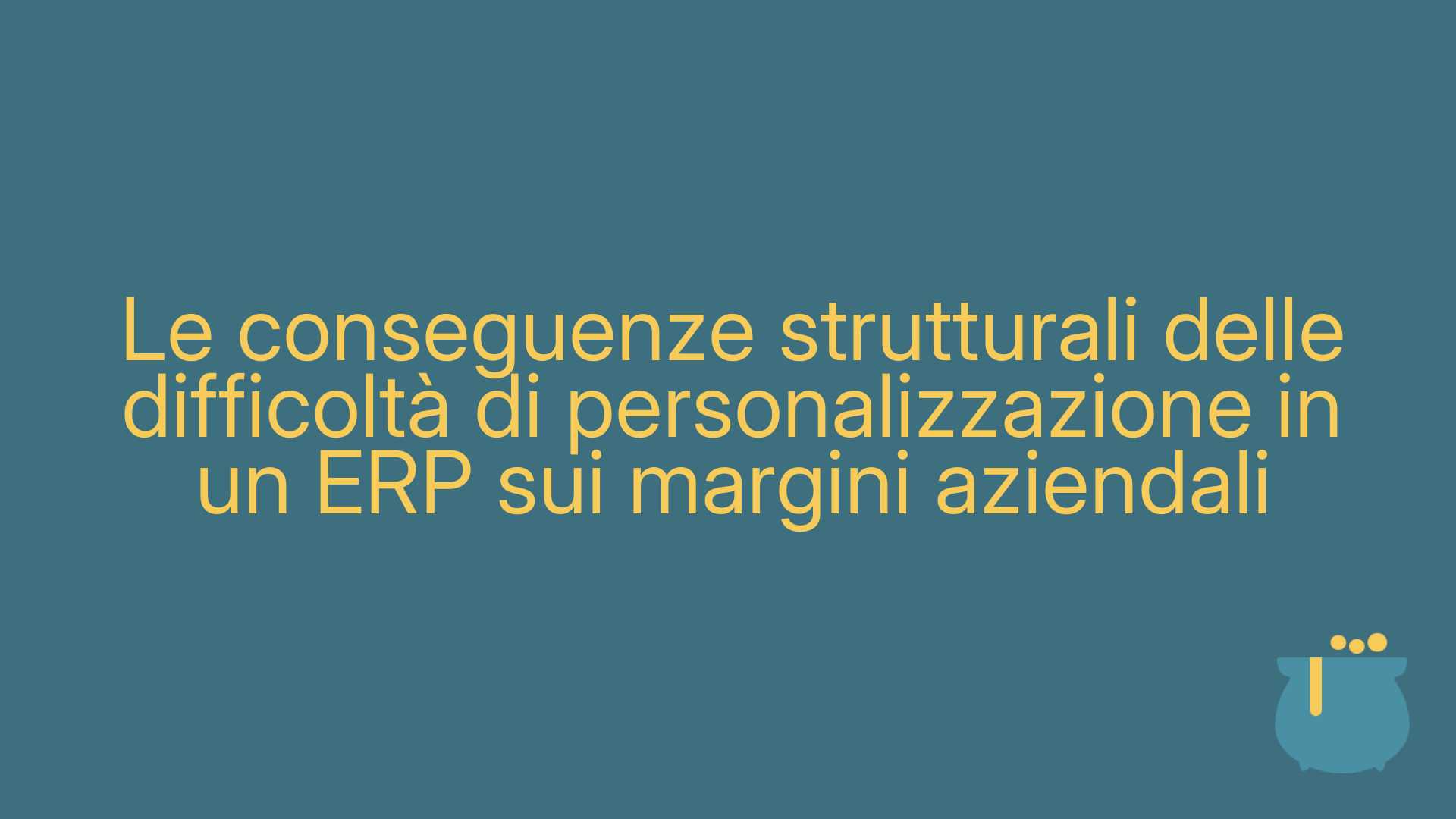 Le conseguenze strutturali delle difficoltà di personalizzazione in un ERP sui margini aziendali