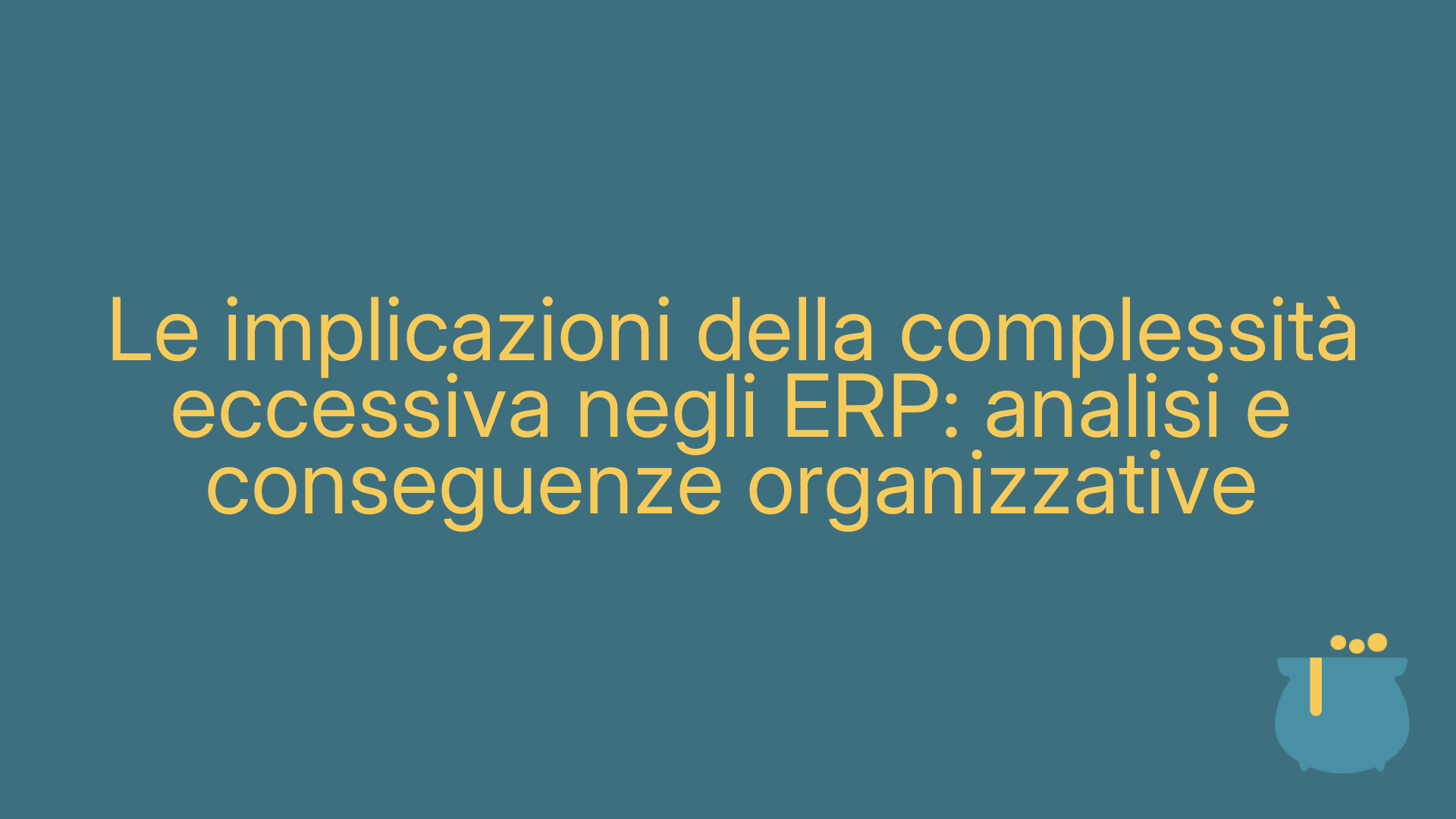 Le implicazioni della complessità eccessiva negli ERP: analisi e conseguenze organizzative