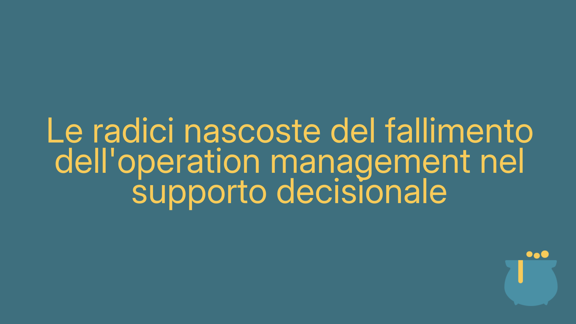 Le radici nascoste del fallimento dell'operation management nel supporto decisionale