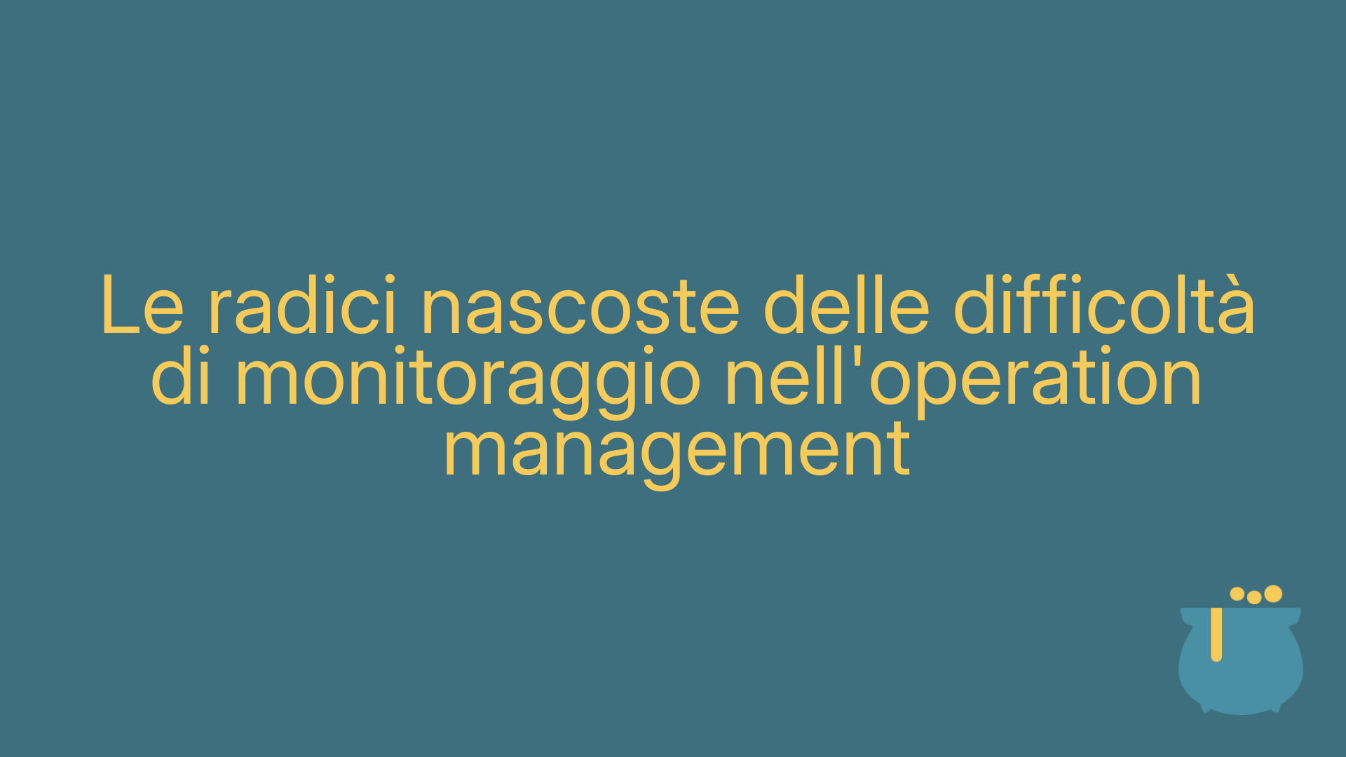 Le radici nascoste delle difficoltà di monitoraggio nell'operation management