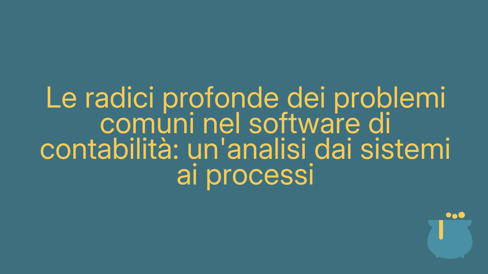 Le radici profonde dei problemi comuni nel software di contabilità: un'analisi dai sistemi ai processi