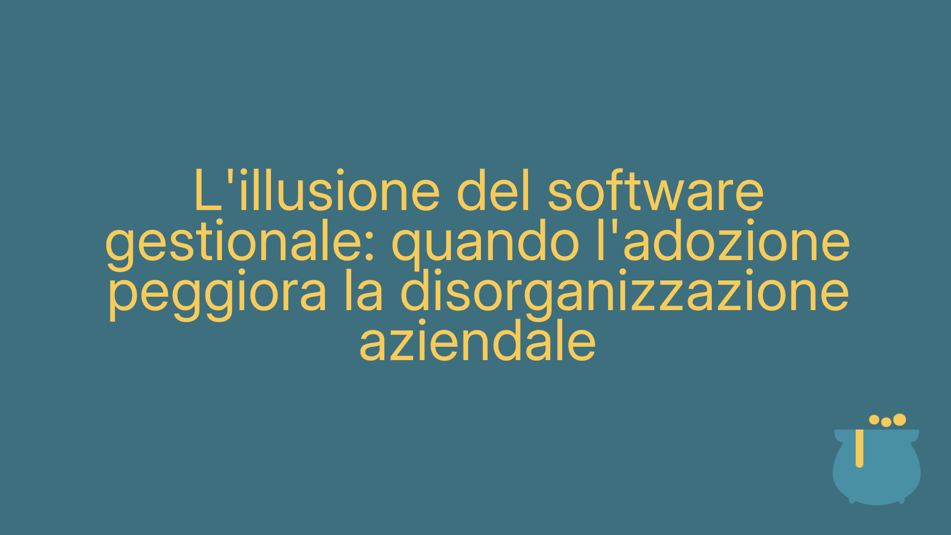 L'illusione del software gestionale: quando l'adozione peggiora la disorganizzazione aziendale