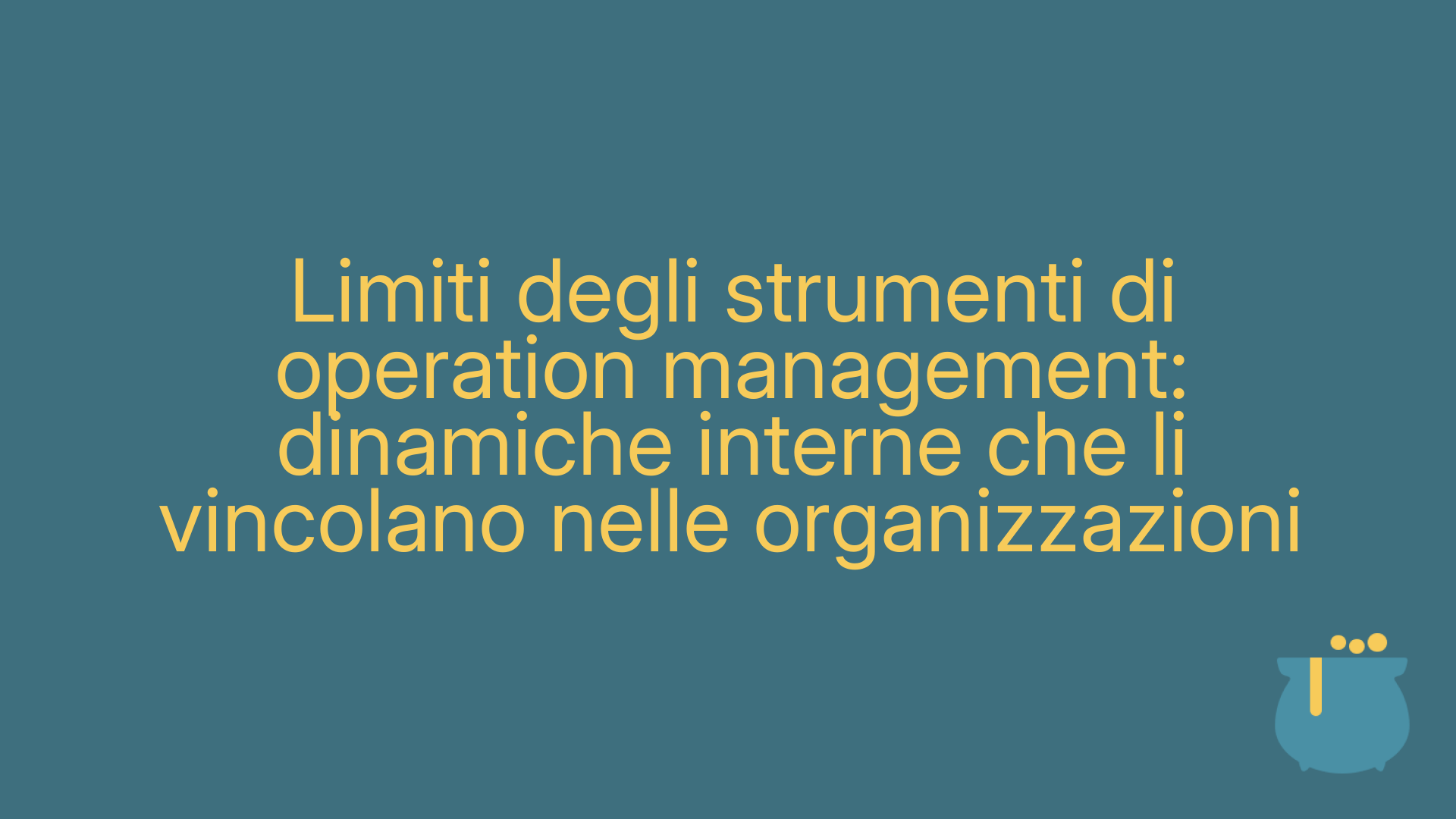Limiti degli strumenti di operation management: dinamiche interne che li vincolano nelle organizzazioni