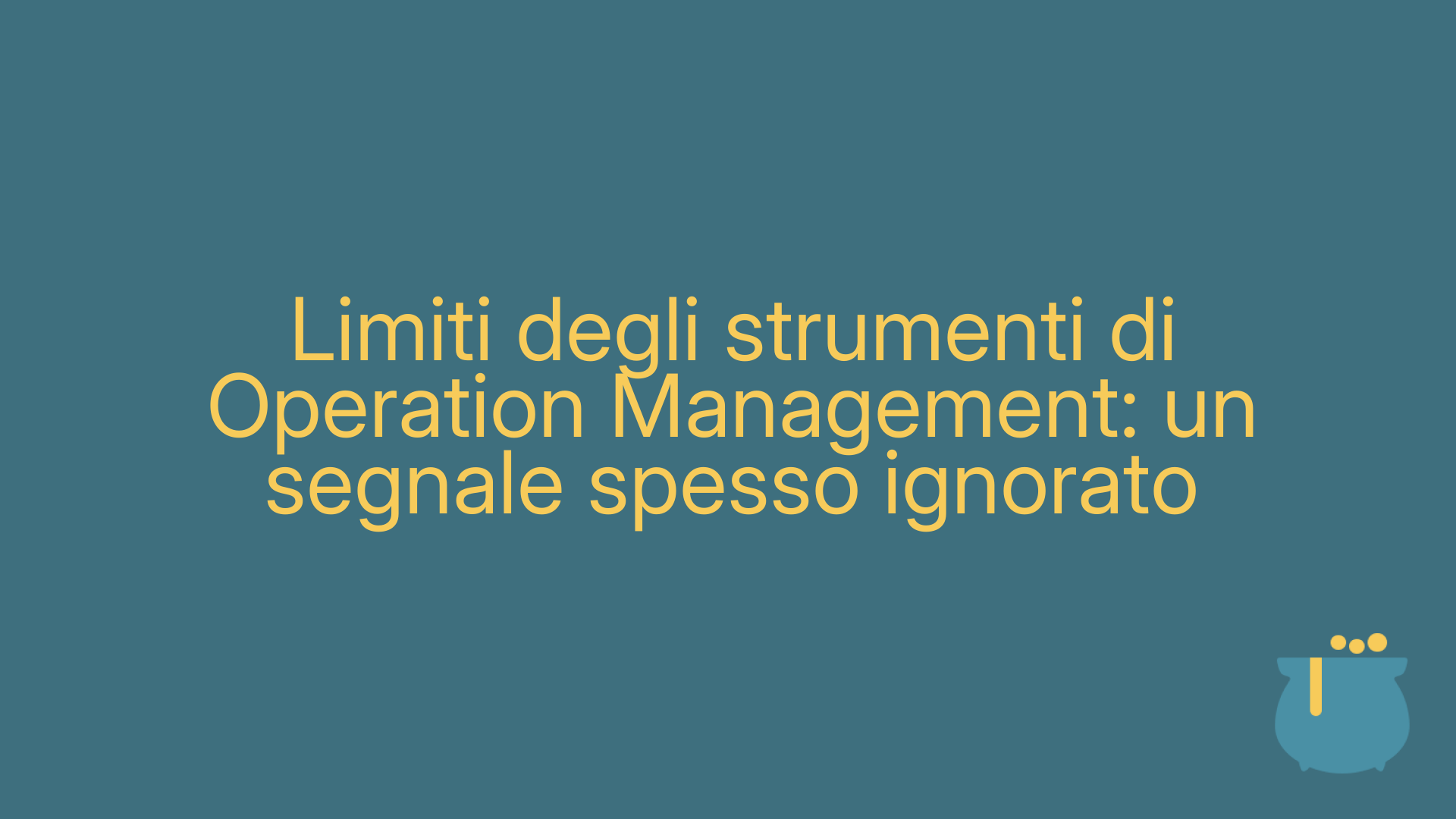 Limiti degli strumenti di Operation Management: un segnale spesso ignorato