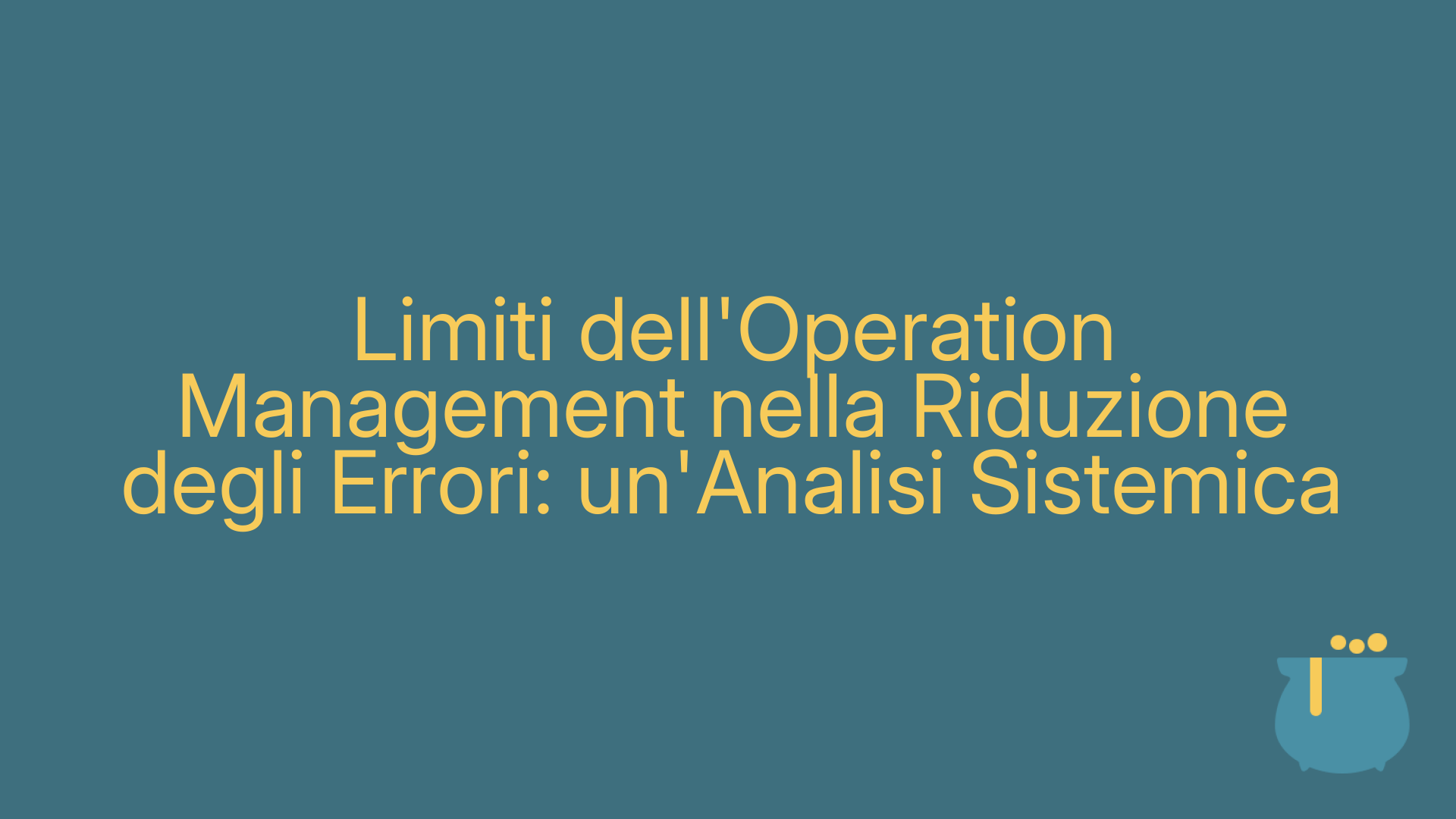 Limiti dell'Operation Management nella Riduzione degli Errori: un'Analisi Sistemica