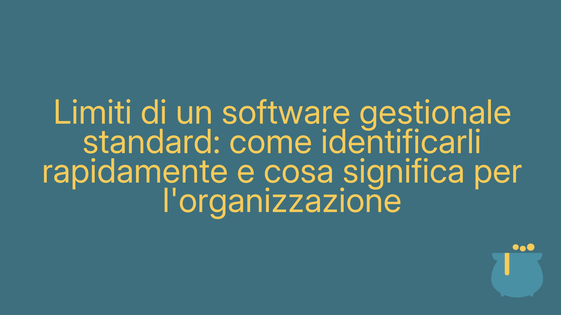 Limiti di un software gestionale standard: come identificarli rapidamente e cosa significa per l'organizzazione
