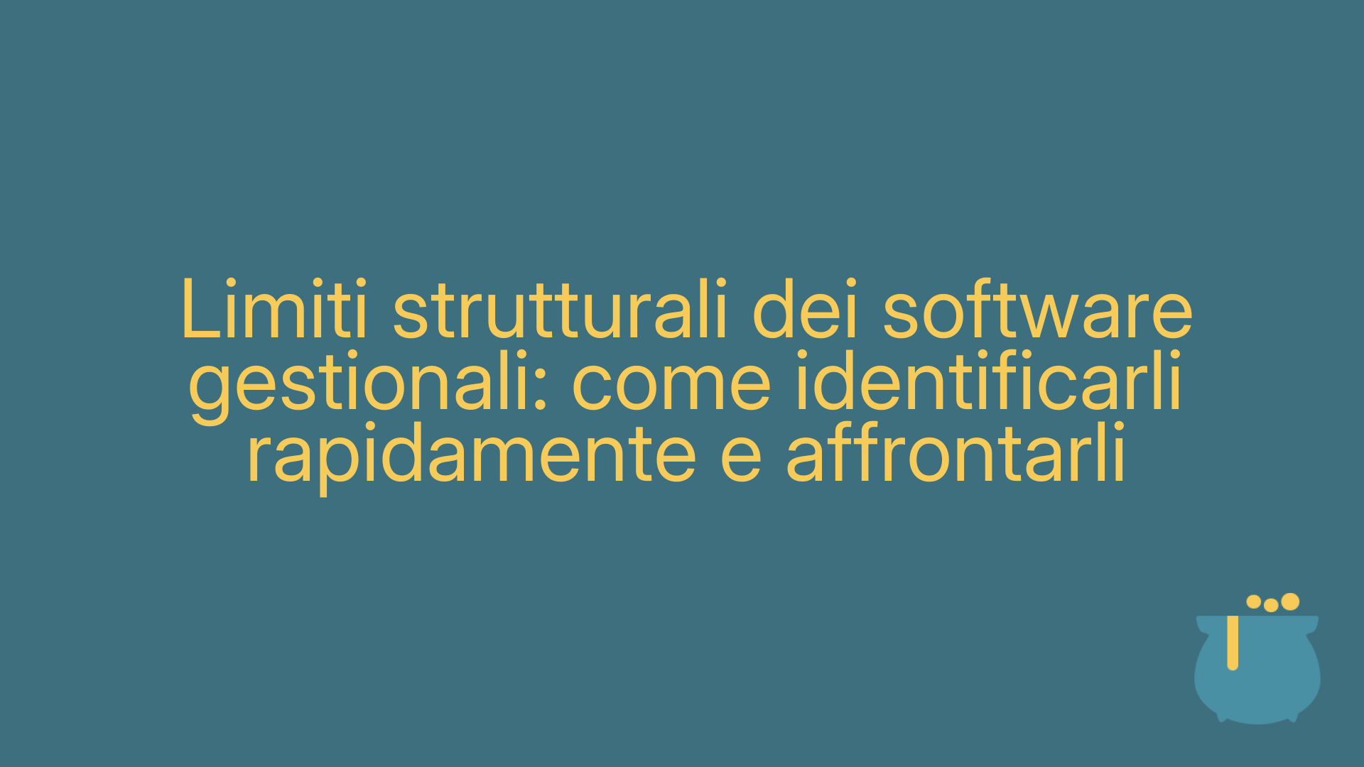 Limiti strutturali dei software gestionali: come identificarli rapidamente e affrontarli