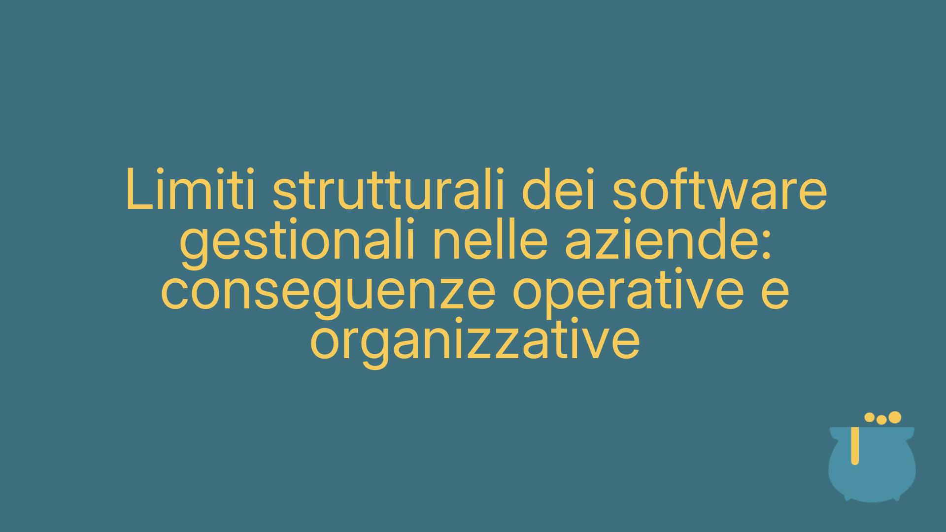 Limiti strutturali dei software gestionali nelle aziende: conseguenze operative e organizzative