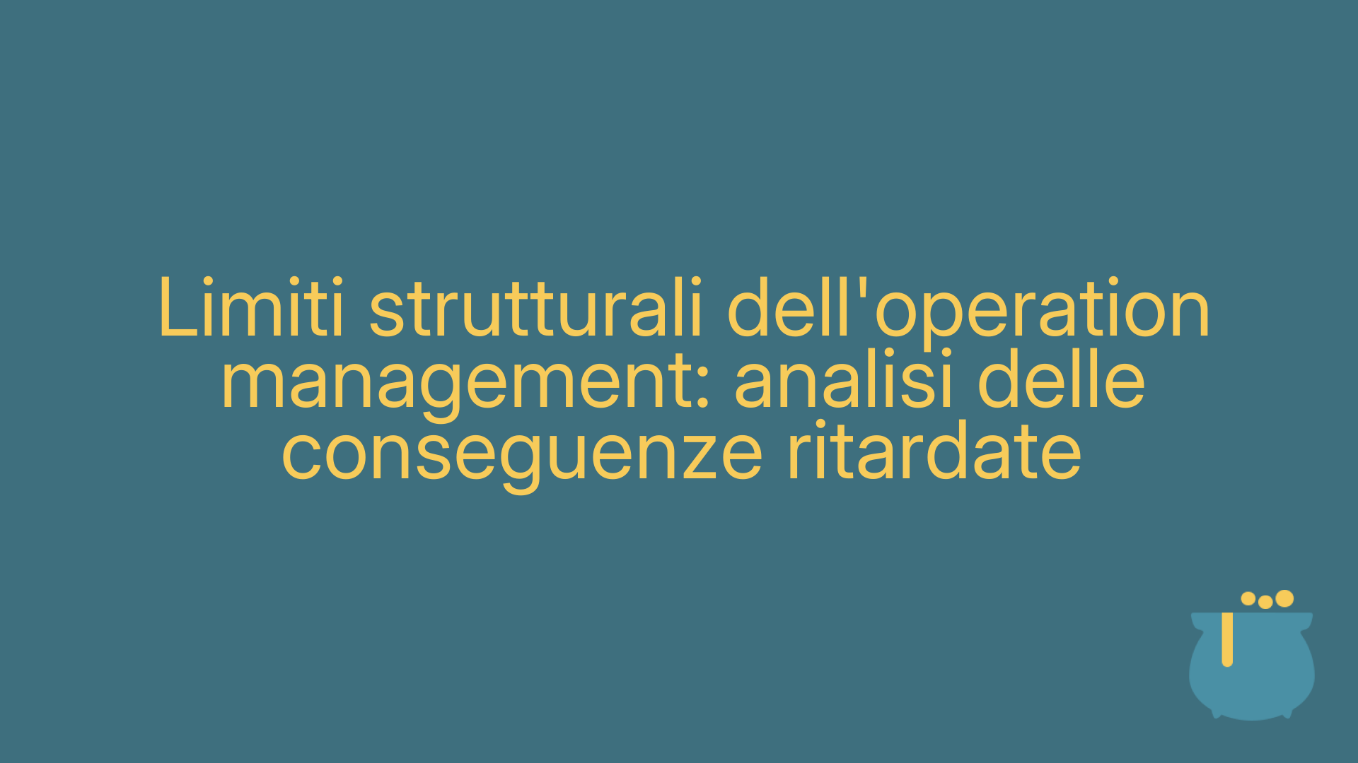Limiti strutturali dell'operation management: analisi delle conseguenze ritardate
