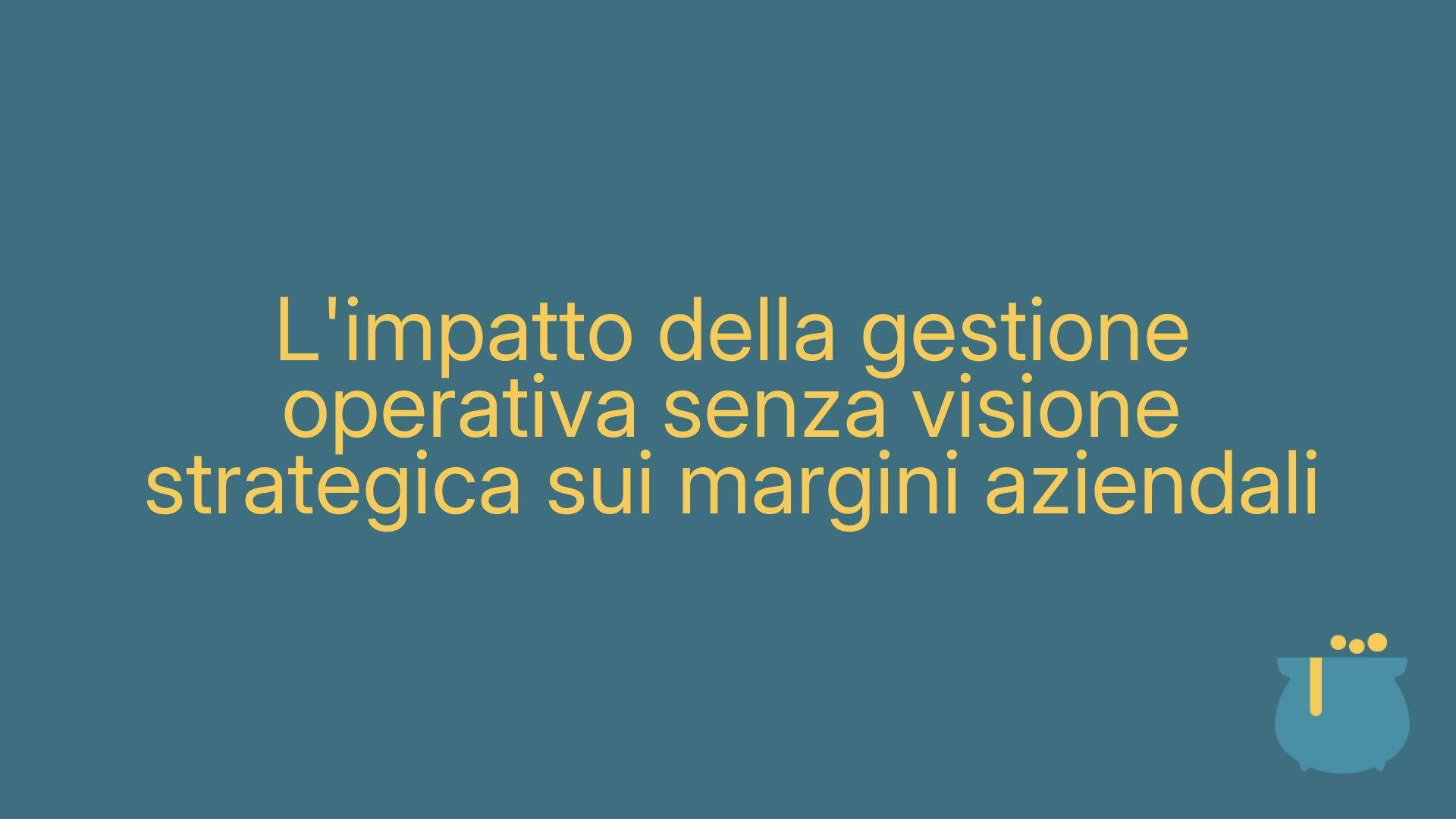 L'impatto della gestione operativa senza visione strategica sui margini aziendali