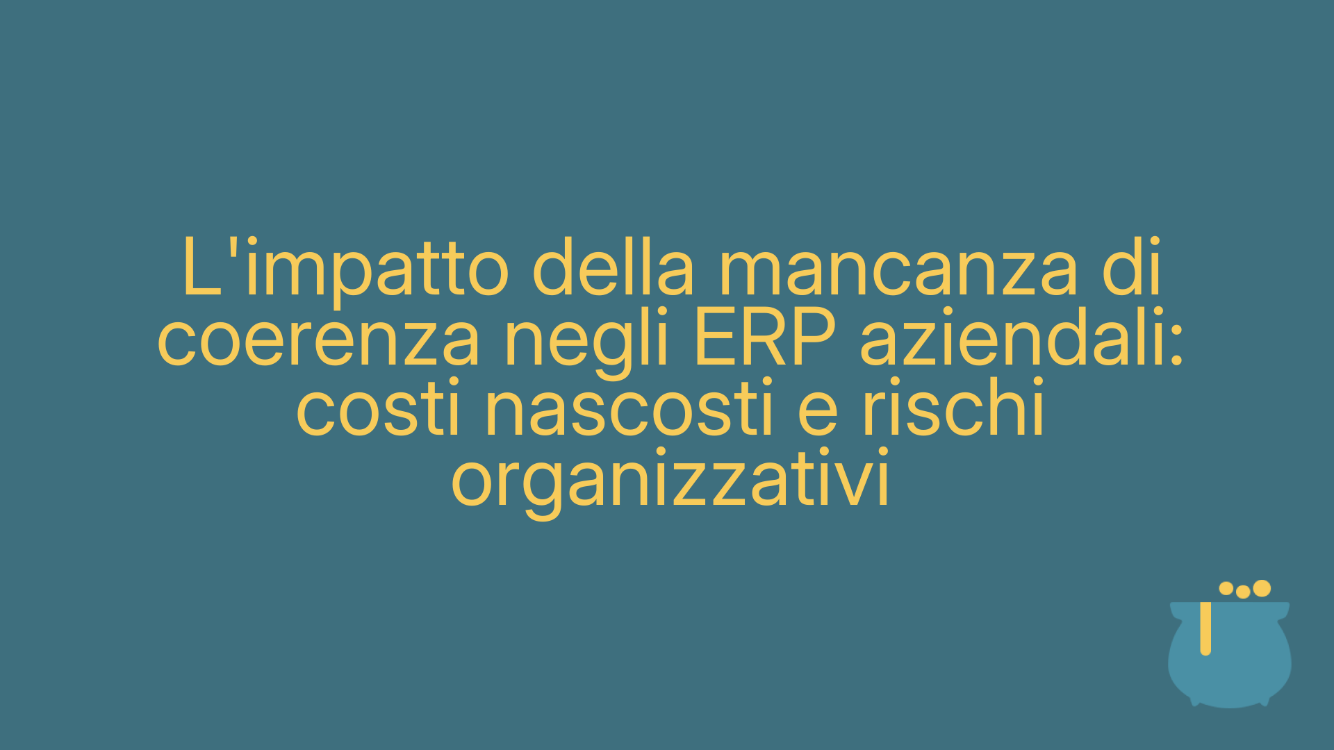 L'impatto della mancanza di coerenza negli ERP aziendali: costi nascosti e rischi organizzativi