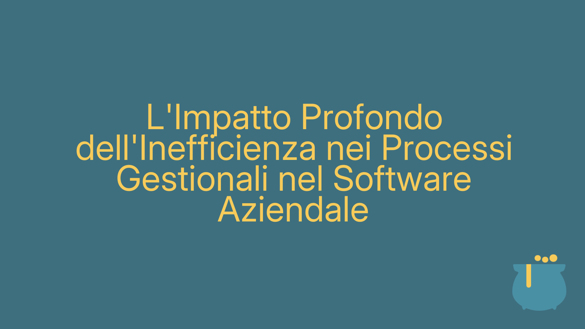 L'Impatto Profondo dell'Inefficienza nei Processi Gestionali nel Software Aziendale
