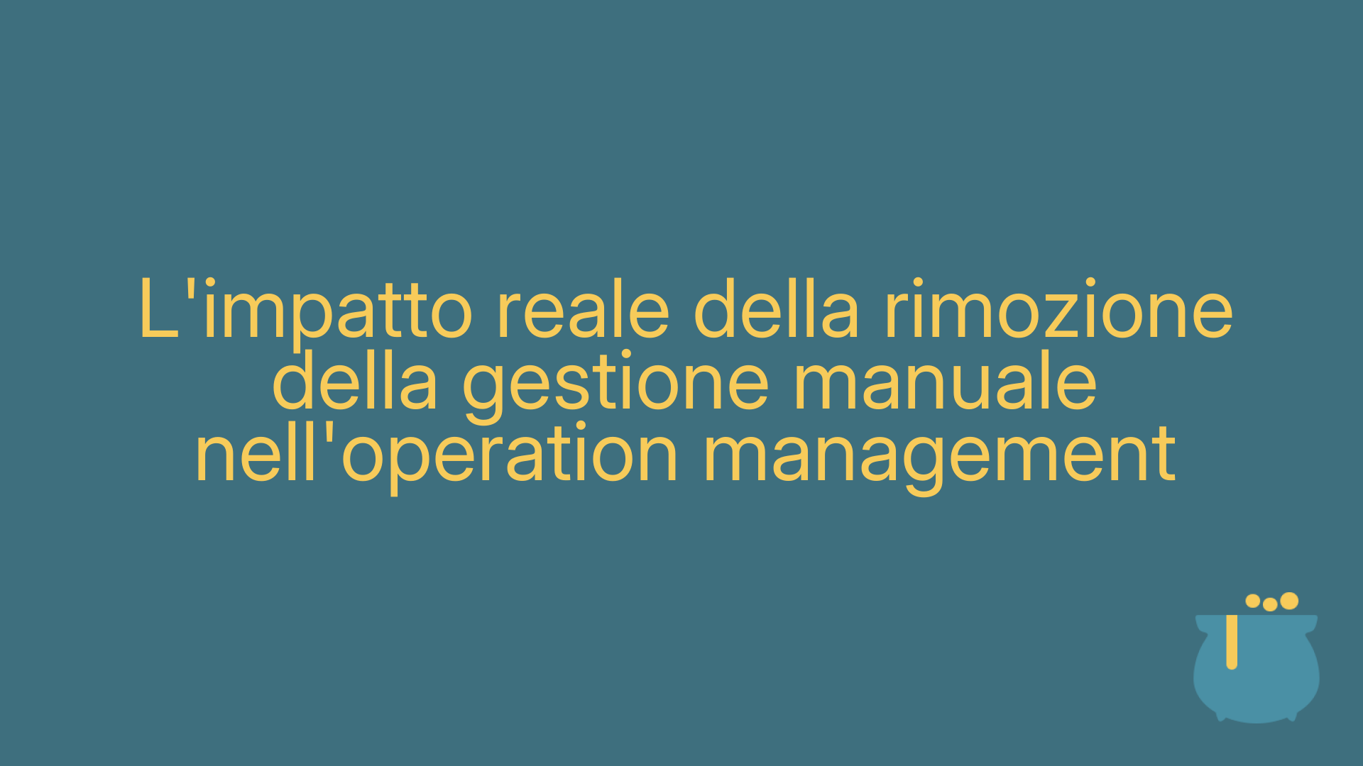 L'impatto reale della rimozione della gestione manuale nell'operation management