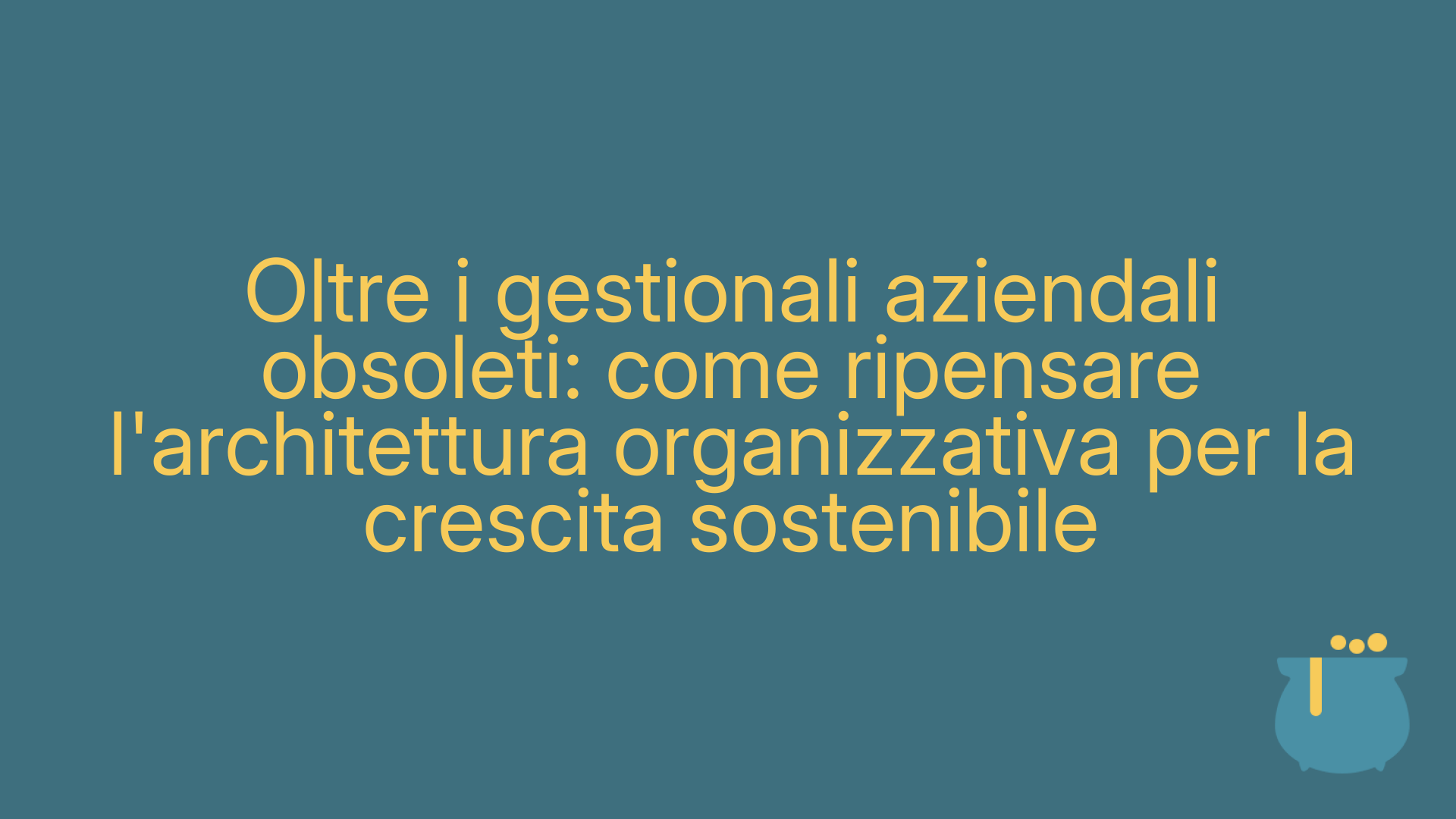 Oltre i gestionali aziendali obsoleti: come ripensare l'architettura organizzativa per la crescita sostenibile