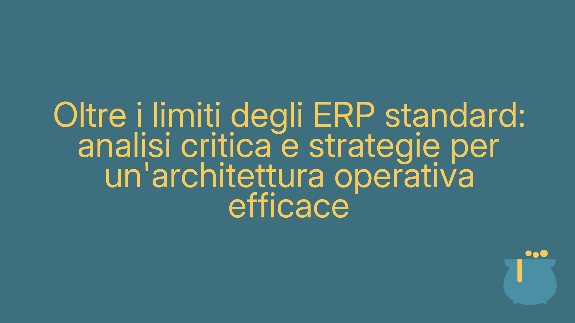 Oltre i limiti degli ERP standard: analisi critica e strategie per un'architettura operativa efficace