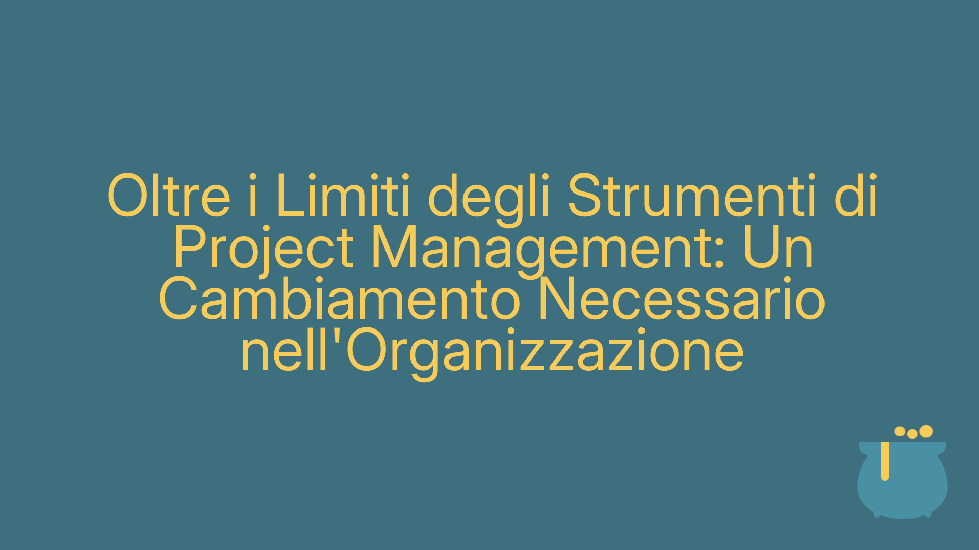 Oltre i Limiti degli Strumenti di Project Management: Un Cambiamento Necessario nell'Organizzazione