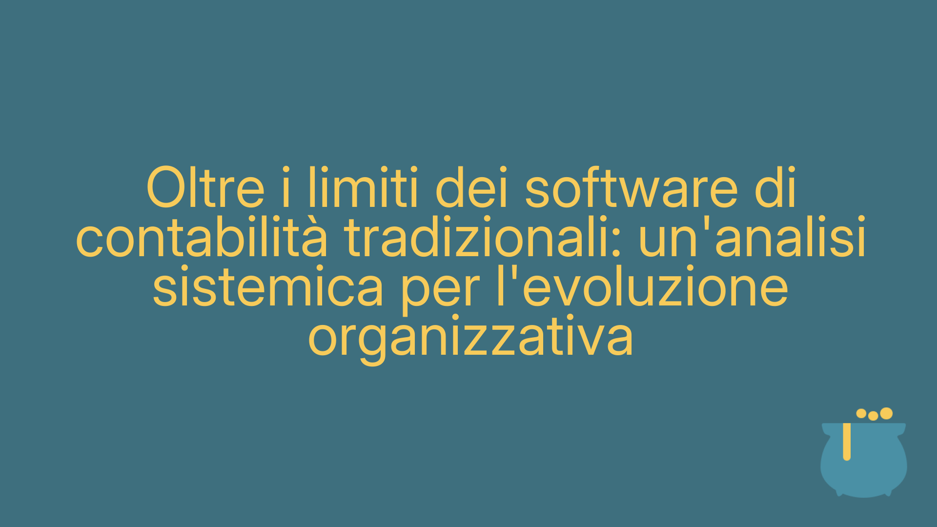 Oltre i limiti dei software di contabilità tradizionali: un'analisi sistemica per l'evoluzione organizzativa