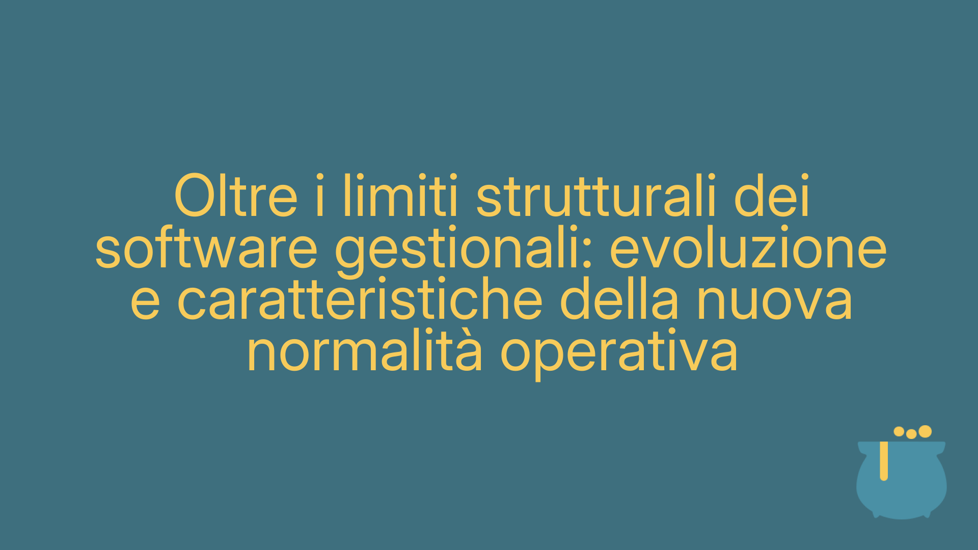 Oltre i limiti strutturali dei software gestionali: evoluzione e caratteristiche della nuova normalità operativa