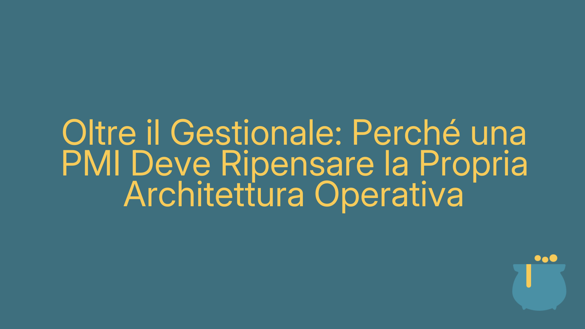 Oltre il Gestionale: Perché una PMI Deve Ripensare la Propria Architettura Operativa