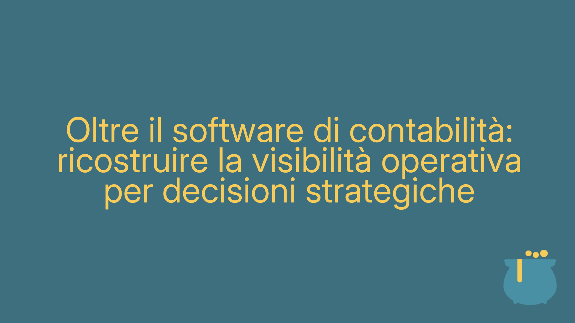 Oltre il software di contabilità: ricostruire la visibilità operativa per decisioni strategiche