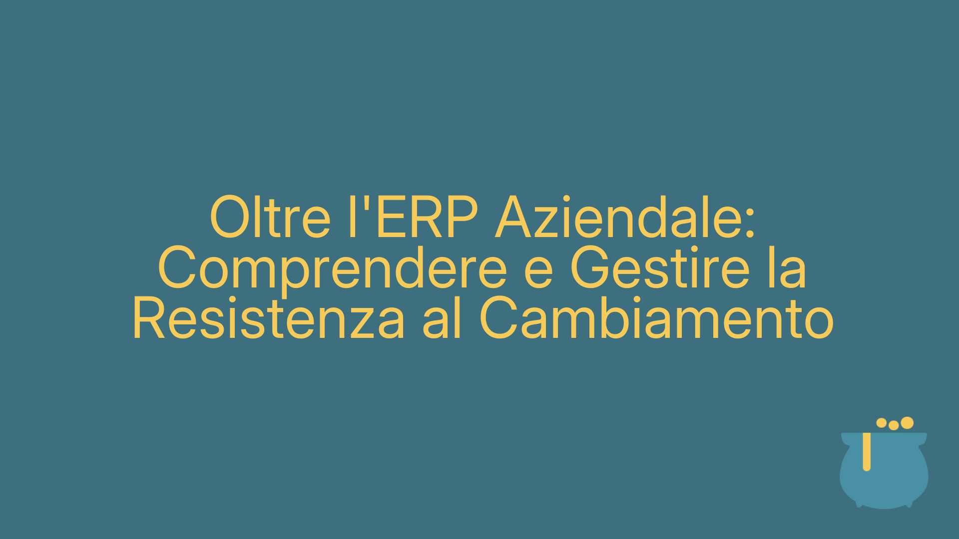 Oltre l'ERP Aziendale: Comprendere e Gestire la Resistenza al Cambiamento
