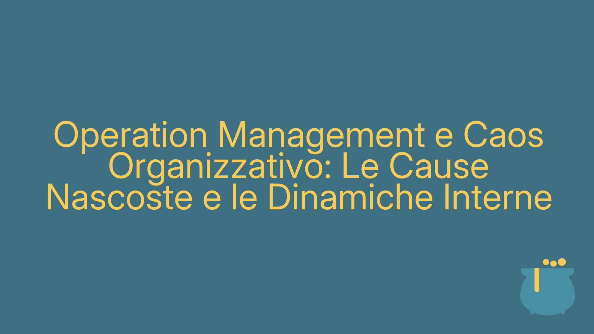 Operation Management e Caos Organizzativo: Le Cause Nascoste e le Dinamiche Interne