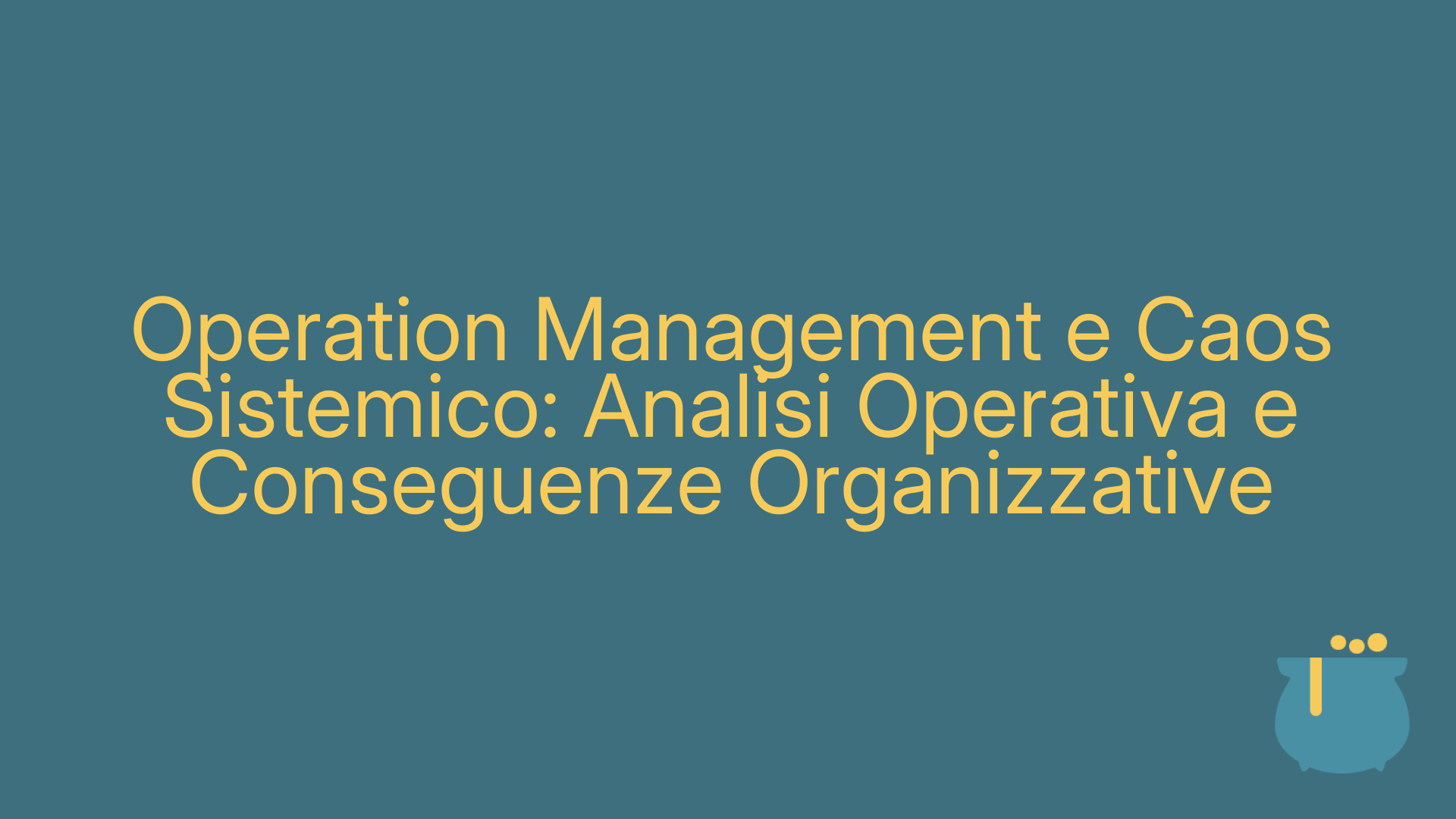 Operation Management e Caos Sistemico: Analisi Operativa e Conseguenze Organizzative