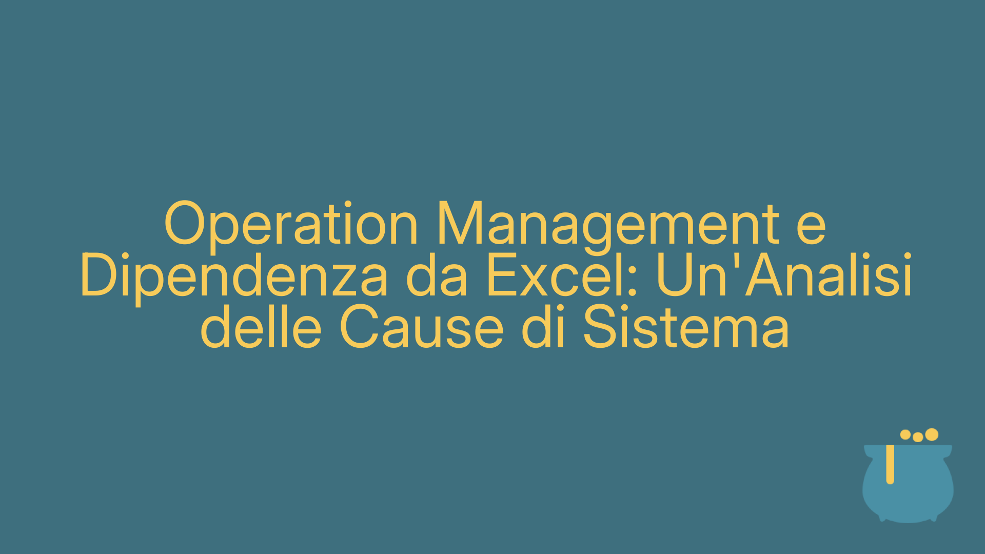 Operation Management e Dipendenza da Excel: Un'Analisi delle Cause di Sistema