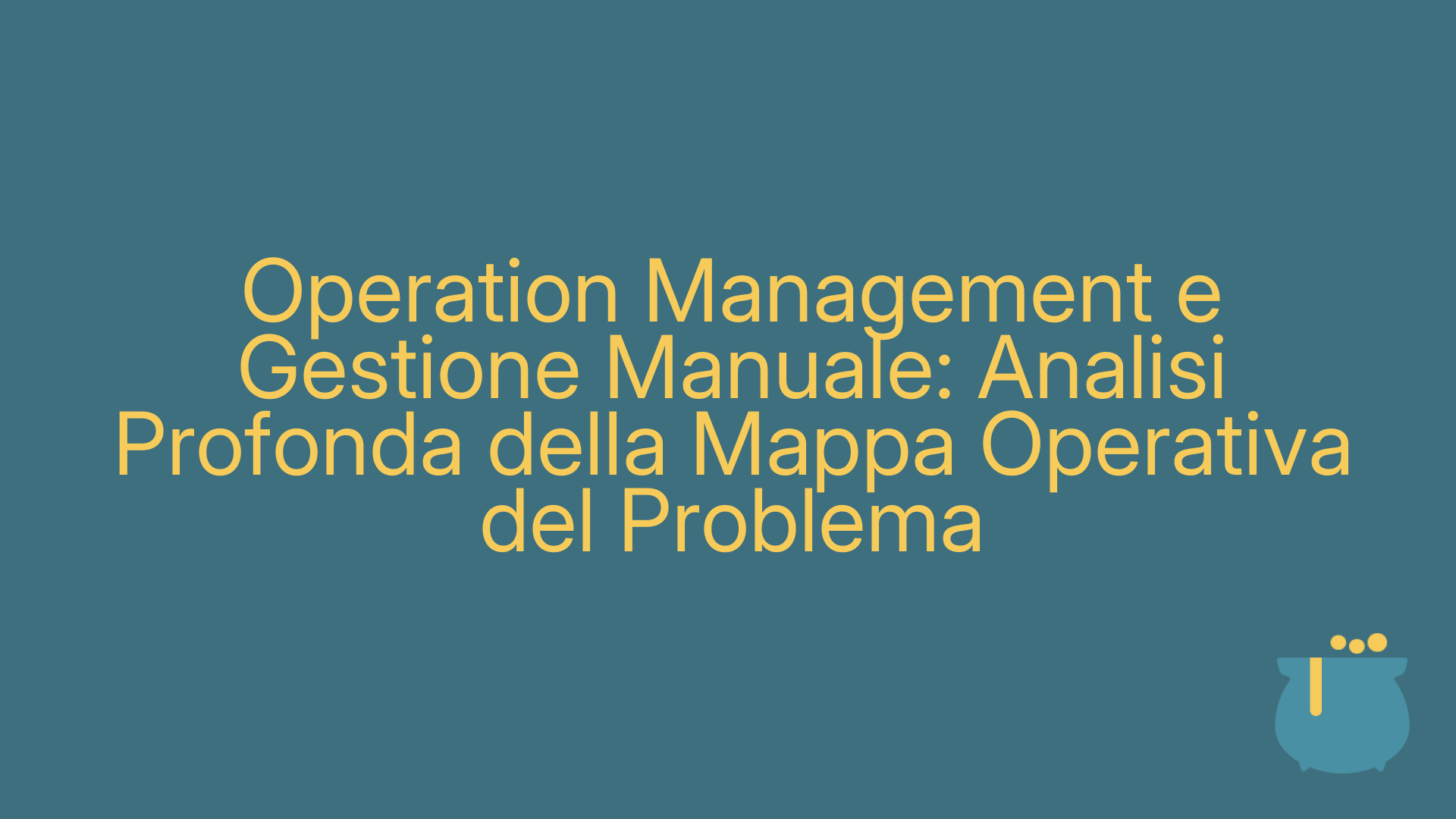 Operation Management e Gestione Manuale: Analisi Profonda della Mappa Operativa del Problema