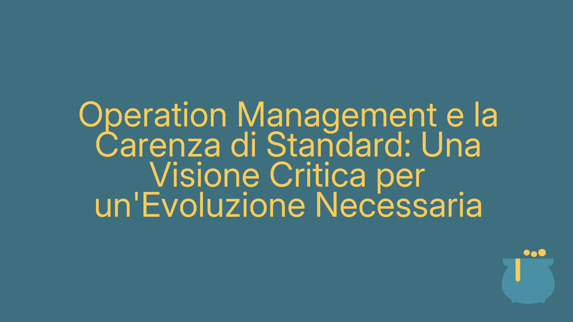 Operation Management e la Carenza di Standard: Una Visione Critica per un'Evoluzione Necessaria