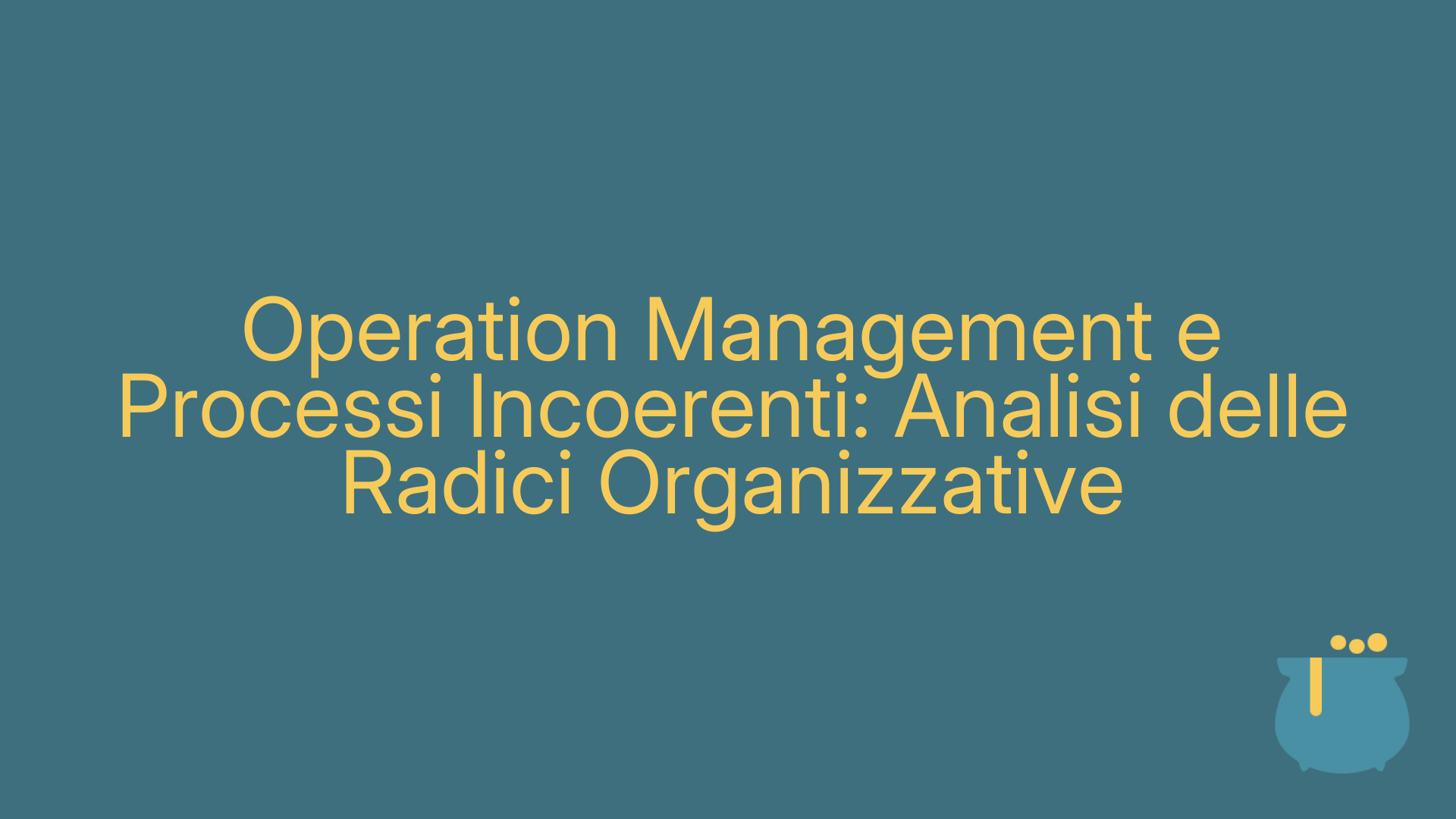 Operation Management e Processi Incoerenti: Analisi delle Radici Organizzative
