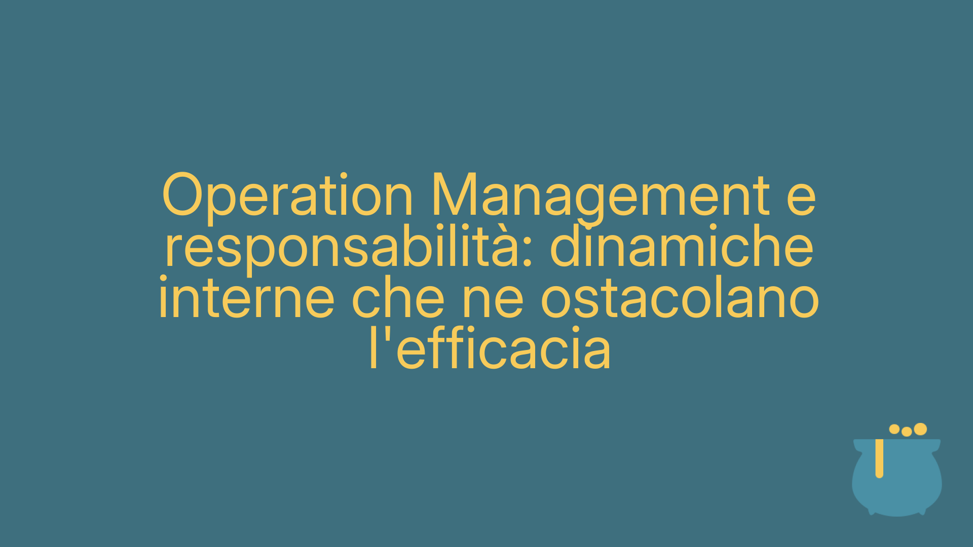 Operation Management e responsabilità: dinamiche interne che ne ostacolano l'efficacia