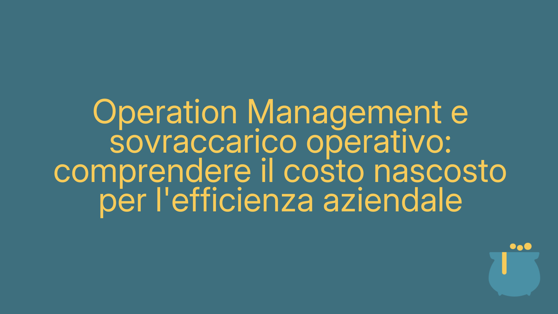 Operation Management e sovraccarico operativo: comprendere il costo nascosto per l'efficienza aziendale