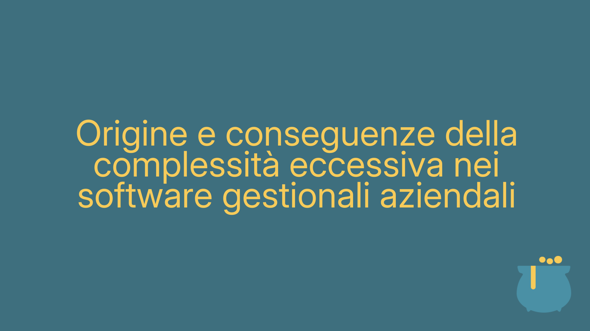Origine e conseguenze della complessità eccessiva nei software gestionali aziendali