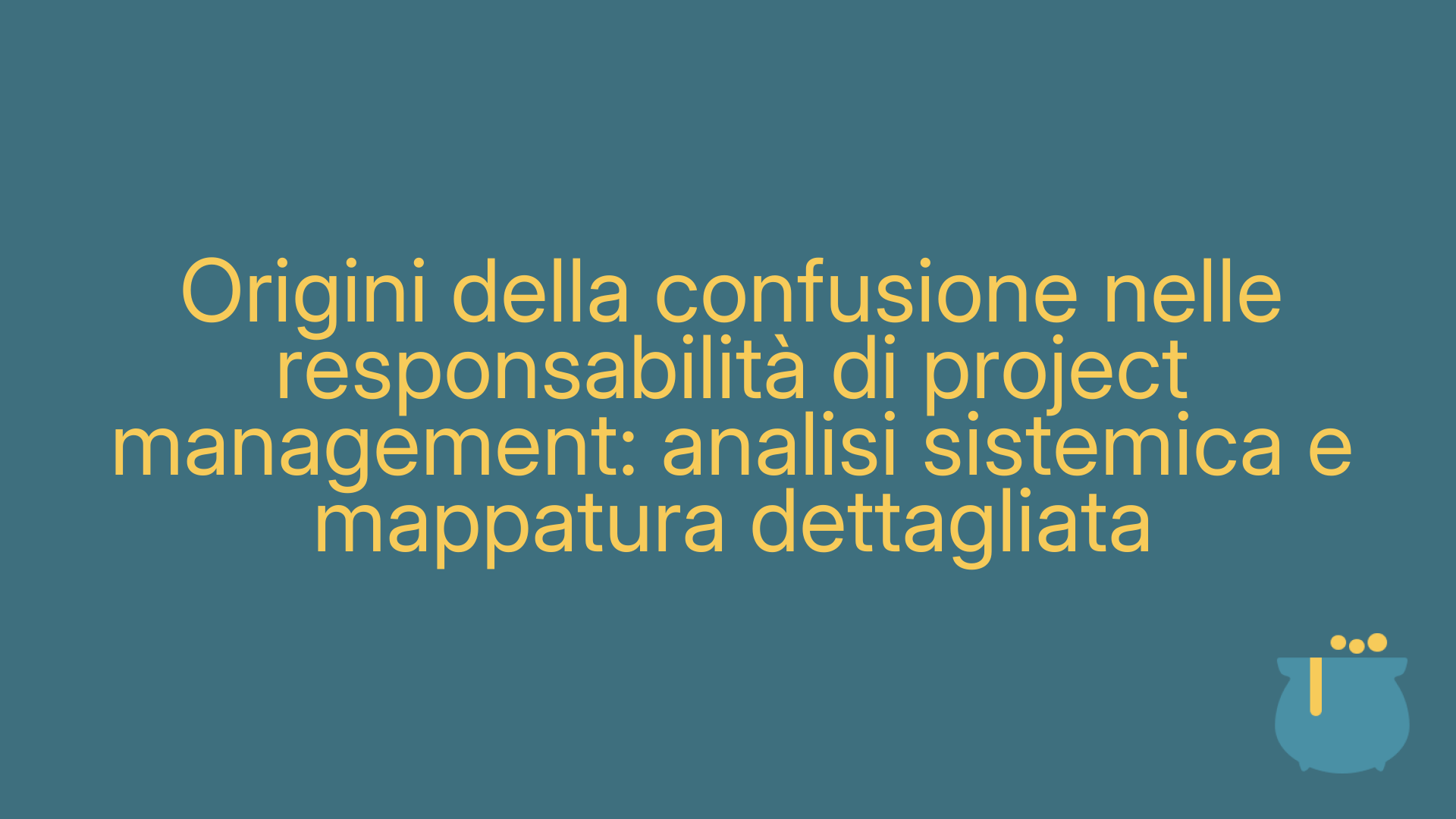 Origini della confusione nelle responsabilità di project management: analisi sistemica e mappatura dettagliata
