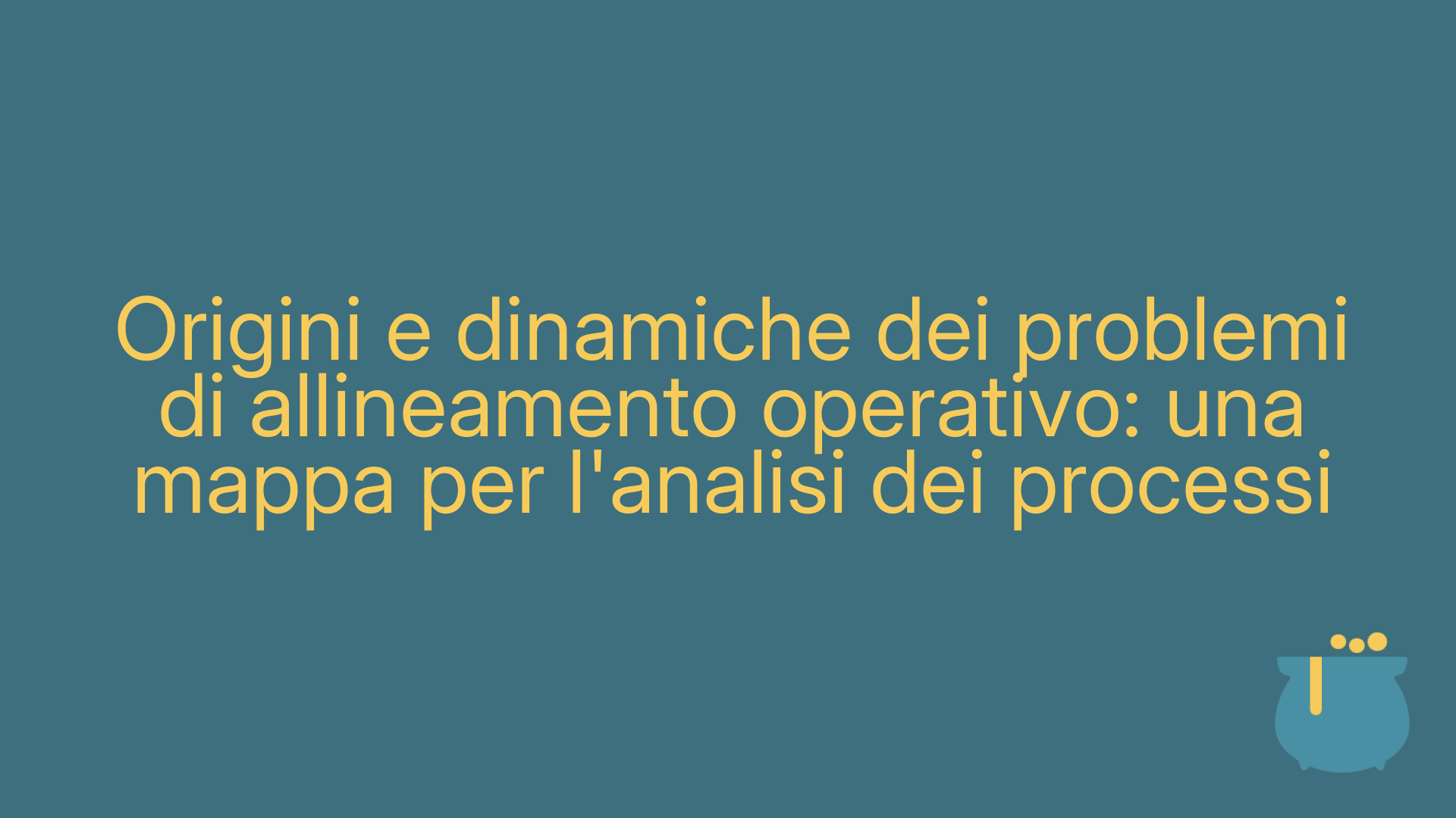 Origini e dinamiche dei problemi di allineamento operativo: una mappa per l'analisi dei processi