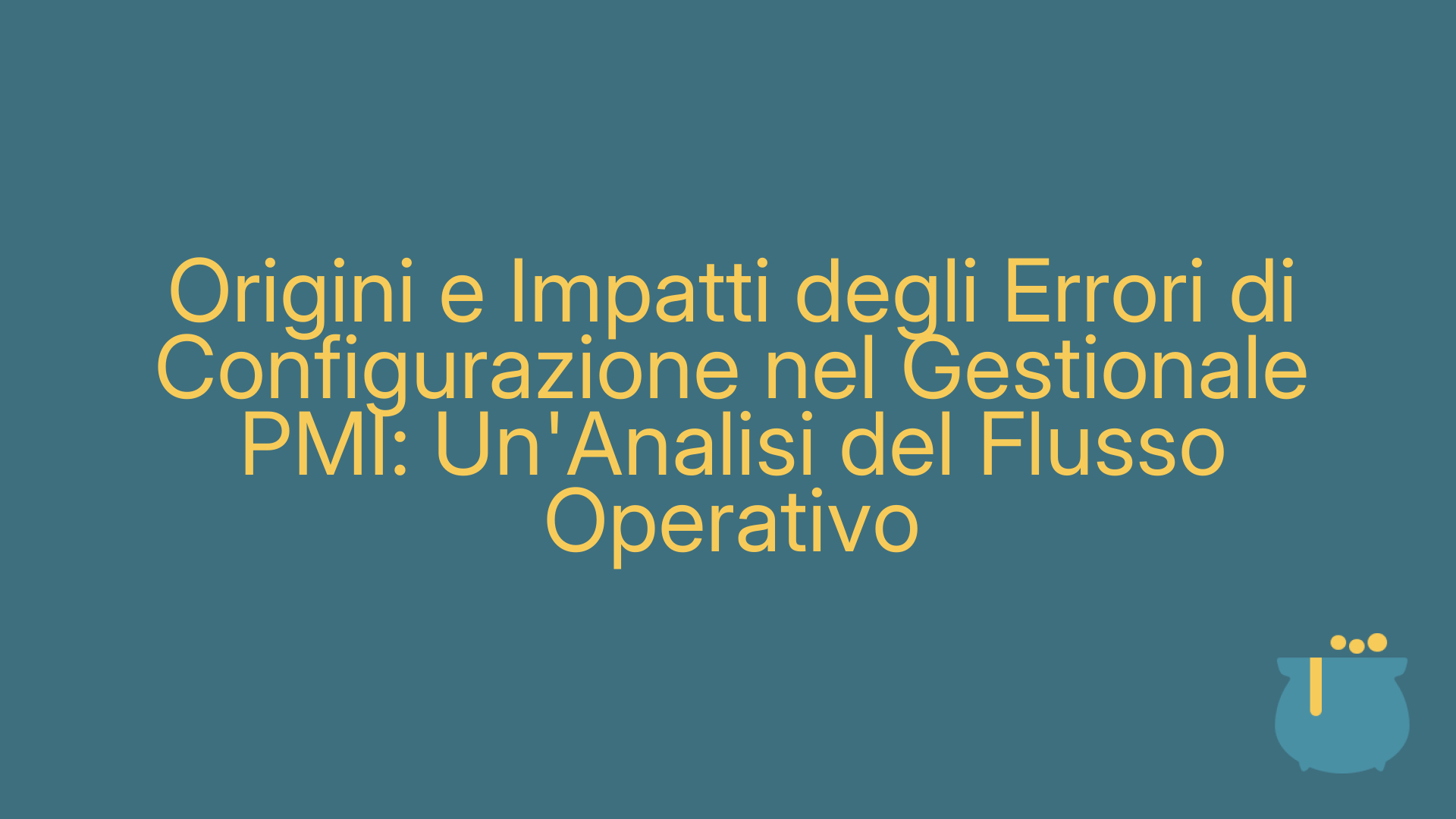 Origini e Impatti degli Errori di Configurazione nel Gestionale PMI: Un'Analisi del Flusso Operativo
