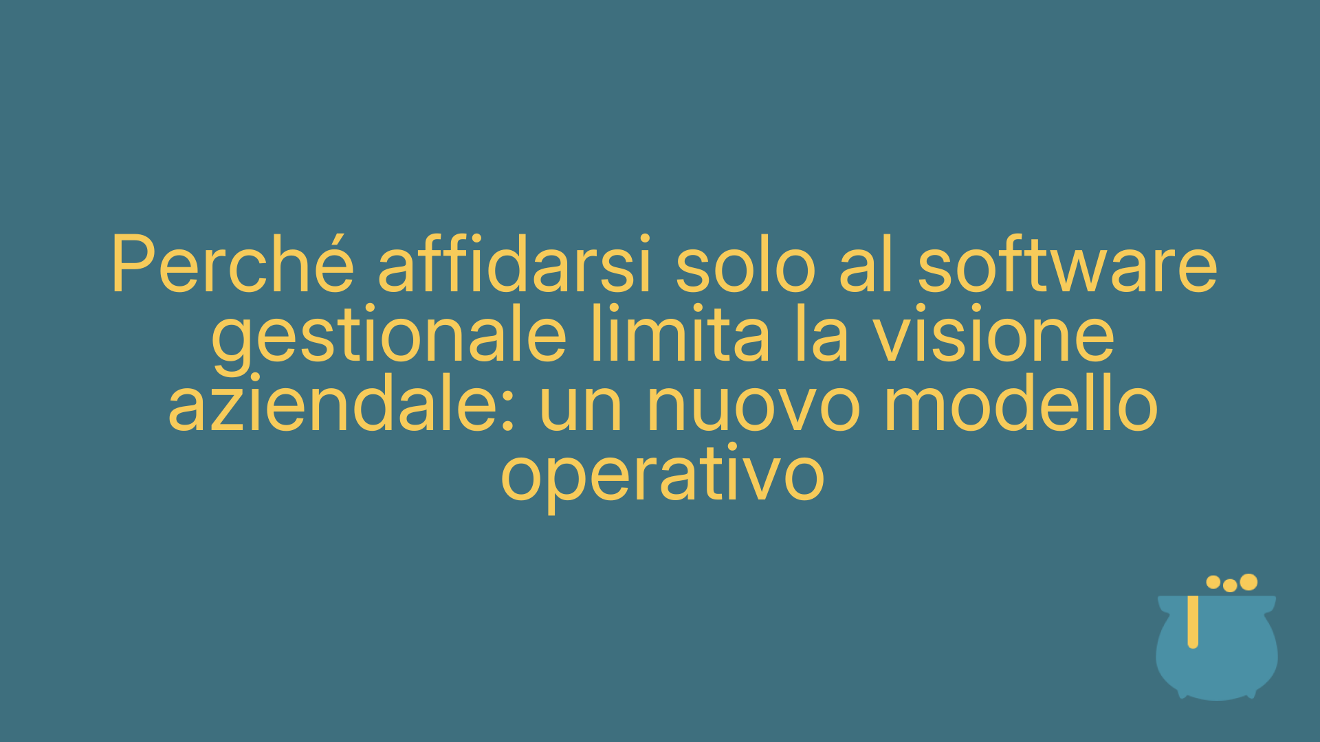 Perché affidarsi solo al software gestionale limita la visione aziendale: un nuovo modello operativo