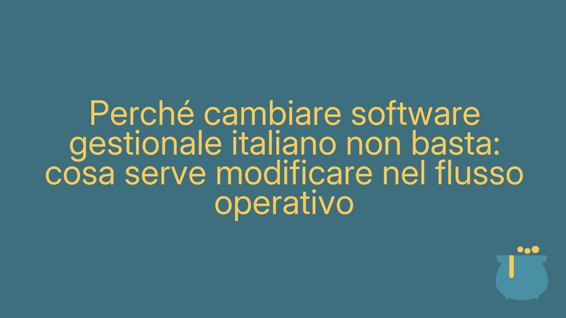 Perché cambiare software gestionale italiano non basta: cosa serve modificare nel flusso operativo