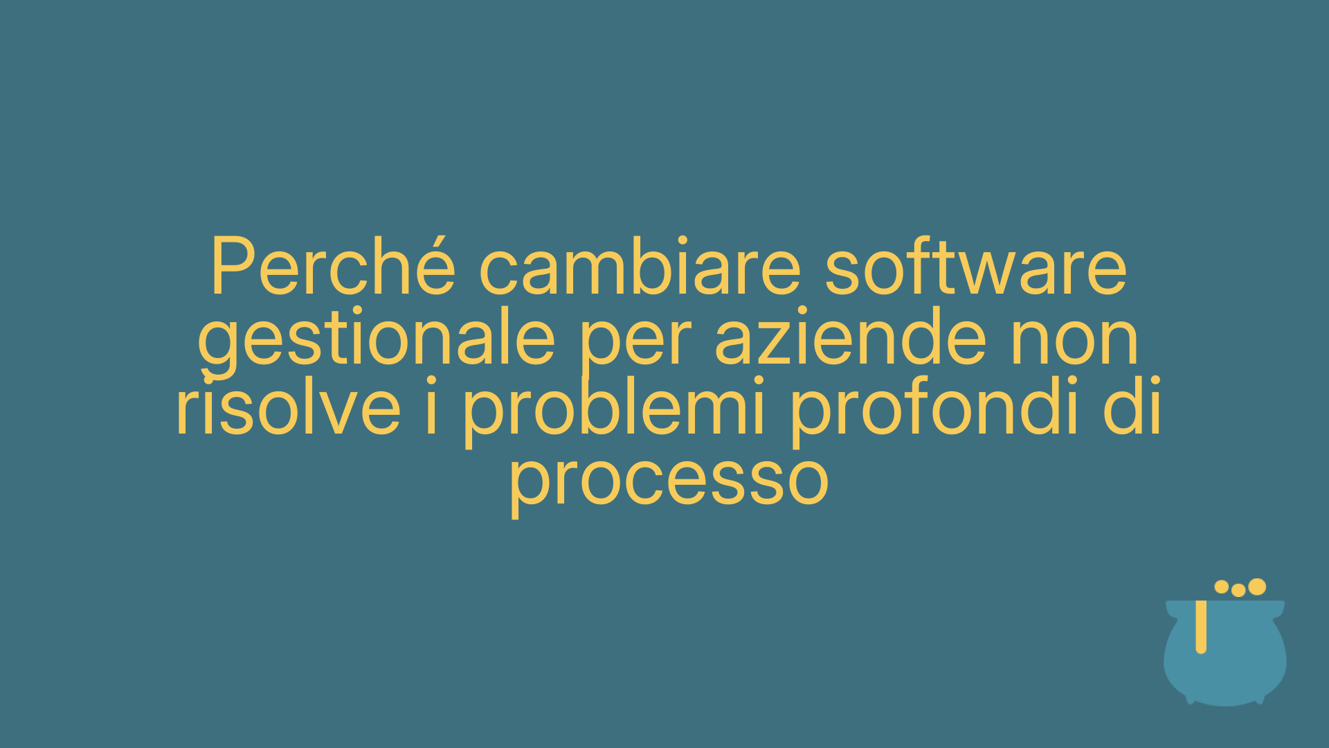 Perché cambiare software gestionale per aziende non risolve i problemi profondi di processo