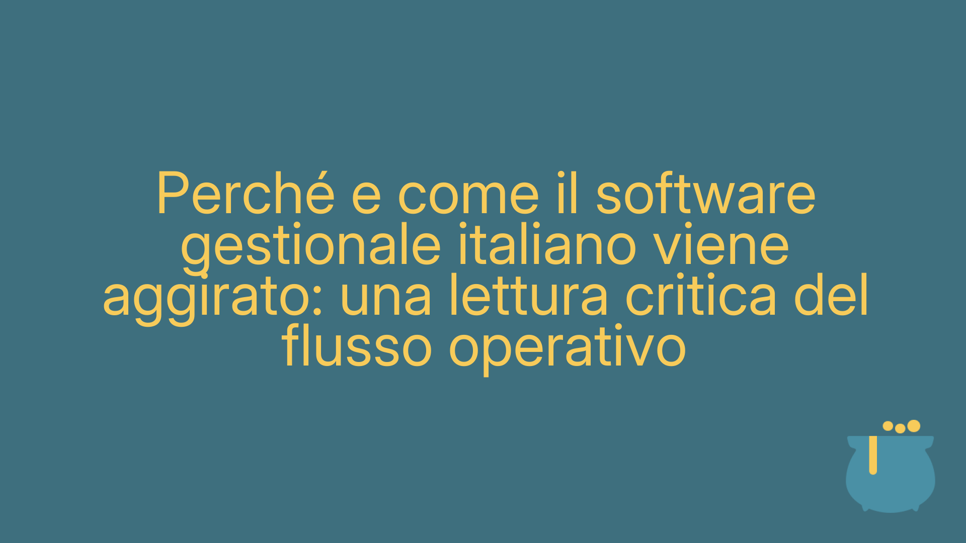 Perché e come il software gestionale italiano viene aggirato: una lettura critica del flusso operativo