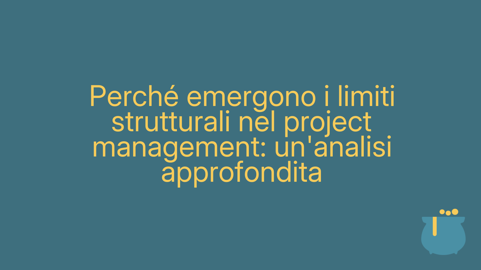 Perché emergono i limiti strutturali nel project management: un'analisi approfondita